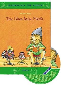 Der Löwe beim Frisör - Musikspiele für Kinder: Rollenspiele, Tänze, Spiele mit Instrumenten, Basteleien und Verkleidungen