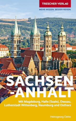 TRESCHER Reiseführer Sachsen-Anhalt: Mit Magdeburg, Halle (Saale), Dessau, Lutherstadt Wittenberg, Naumburg und Ostharz