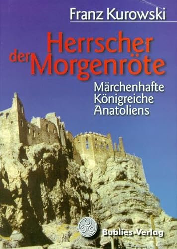 Herrscher der Morgenröte: Märchenhafte Königreiche Anatoliens