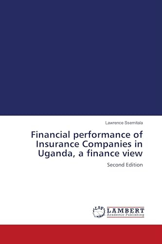 Financial performance of Insurance Companies in Uganda, a finance view: Second Edition