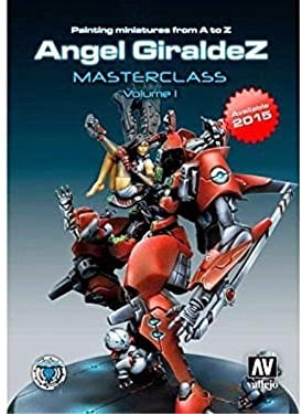 PAINTING MINIATURES FROM A TO Z ANGEL GIRALDEZ MASTERCLASS VOLUME 1