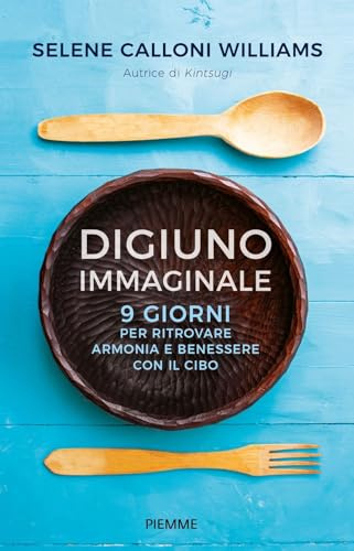 Digiuno immaginale. 9 giorni per ritrovare armonia e benessere con il cibo (Original Tascabili Piemme)