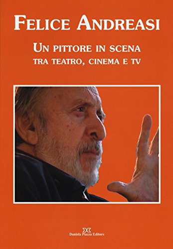 Felice Andreasi. Un pittore in scena tra teatro, cinema e TV