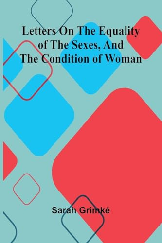 Letters on the equality of the sexes, and the condition of woman