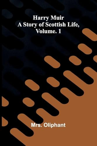 Harry Muir: A story of Scottish life, Vol. 1