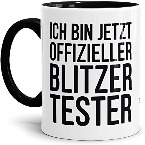 Tassendruck Spruch-Tasse zum Führerschein - Blitzer-Tester - Innen & Henkel Schwarz - Mug/Cup/Becher/Lustig/Geschenk-Idee/Beste Qualität