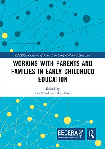 Working with Parents and Families in Early Childhood Education (EECERA Collection of Research in Early Childhood Education)