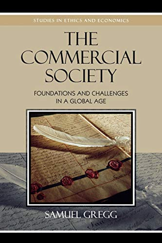 The Commercial Society: Foundations and Challenges in a Global Age: Foundations and Challenges in a Global Age (Studies in Ethics and Economics)