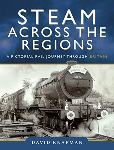 Steam Across the Regions: A Pictorial Rail Journey Through Britain