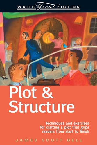 Plot and Structure: Techniques and Exercises for Crafting a Plot that Grips Readers from Start to Finish