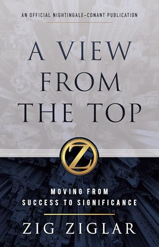 A View from the Top: Moving from Success to Significance (An Official Nightingale Conant Publication)