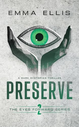 Preserve: A dark dystopian thriller (The Eyes Forward Series)
