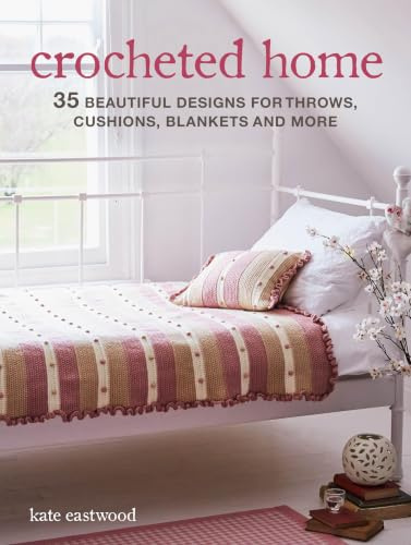 Crocheted Home: 35 beautiful designs for throws, cushions, blankets and more