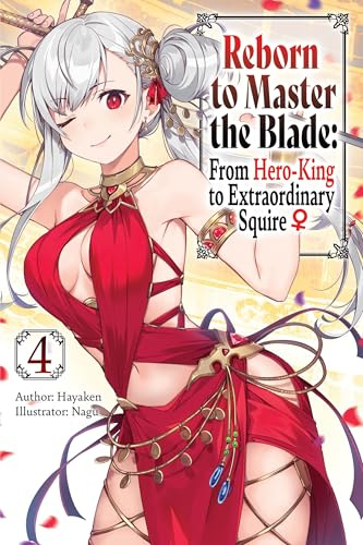 Reborn to Master the Blade: From Hero-King to Extraordinary Squire, Vol. 4 (light novel) (Volume 4)