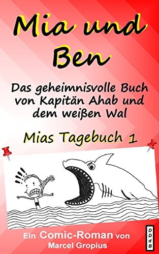 Mia und Ben: Und das geheimnisvolle Buch von Kapitän Ahab und dem weißen Wal (Mias Tagebuch, Band 1)