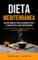 Dieta Mediterránea: Una guía completa para la pérdida de peso y el bienestar en la dieta mediterránea (Su guía esencial para vivir el estilo de vida de la dieta mediterránea)