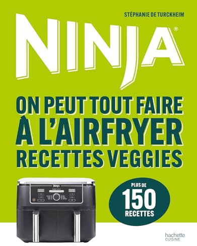 Ninja - On peut tout faire à l'Airfryer Recettes veggies: Plus de 150 recettes