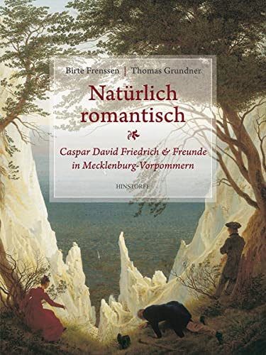 Natürlich romantisch!: Caspar David Friedrich & Freunde in Mecklenburg-Vorpommern