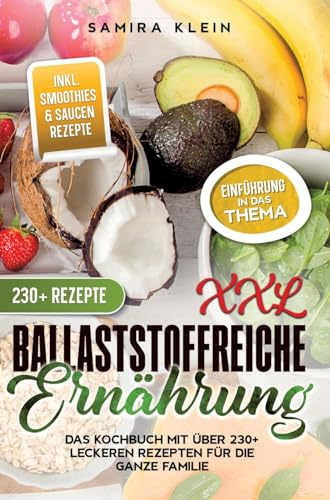 XXL Ballaststoffreiche Ernährung: Das Kochbuch mit über 230+ leckeren Rezepten für die ganze Familie