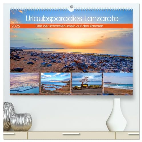 Urlaubsparadies Lanzarote (hochwertiger Premium Wandkalender 2026 DIN A2 quer), Kunstdruck in Hochglanz: Traumhafte Impressionen auf einer der schönsten Inseln der Kanaren (CALVENDO Orte)