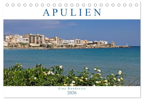 Apulien - Eine Rundreise (Tischkalender 2026 DIN A5 quer), CALVENDO Monatskalender: La Puglie bietet eine Vielfalt an zauberhaften Orten und Küsten, Natur, Geschichte und Tradition (CALVENDO Orte)