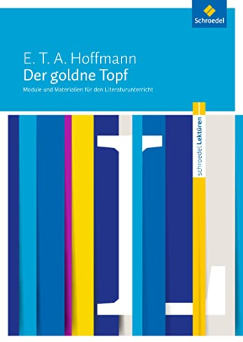 Schroedel Lektüren: E.T.A. Hoffmann: Der goldne Topf Module und Materialien für den Literaturunterricht