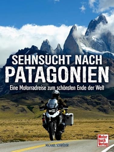 Sehnsucht nach Patagonien: Eine Motoradreise zum schönsten Ende der Welt