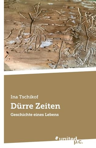 Dürre Zeiten: Geschichte eines Lebens