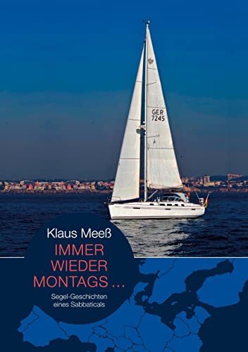 Immer wieder montags...: Segel-Geschichten eines Sabbaticals