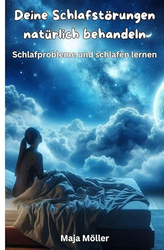 Deine Schlafstörungen natürlich behandeln: Schlafprobleme und schlafen lernen