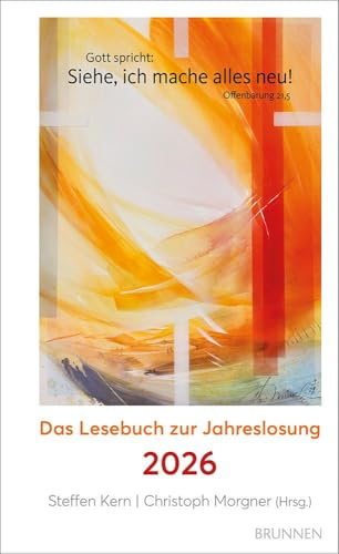 Siehe, ich mache alles neu!: Das Lesebuch zur Jahreslosung 2026. Spannende Geschichten, inspirierende Gedanken, berührende Erlebnisse von bekannten ... Mit Kunstmotiv von Eberhard Münch.