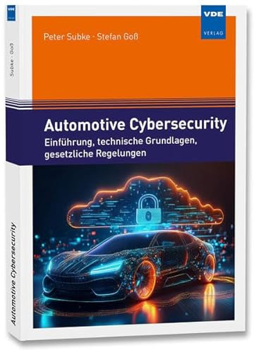 Automotive Cybersecurity: Einführung, technische Grundlagen, gesetzliche Regelungen