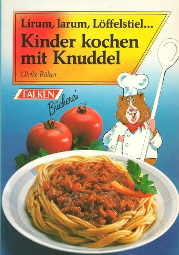 Kinder kochen mit Knuddel. Lirum, larum, Löffelstiel...