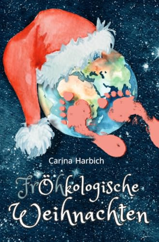 Fröhkologische Weihnachten: Fiktives Tagebuch einer Weltverbesserin - eine längere Kurzgeschichte