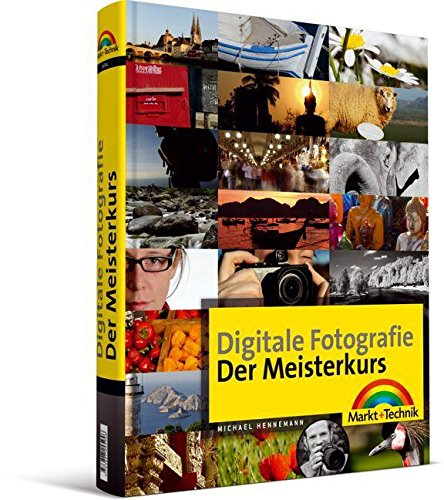 Digitale Fotografie - Der Meisterkurs - ideal für die Spiegelreflexkamera: für alle, die mehr können wollen (M+T Meisterkurs)
