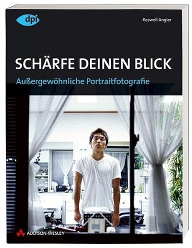 Schärfe Deinen Blick - Außergewöhnliche Portraitfotografie in Kontext, Theorie und Praxis (DPI Fotografie)