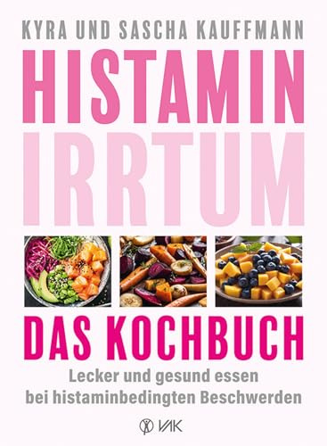 Histamin-Irrtum - Das Kochbuch: Lecker und gesund essen bei histaminbedingten Beschwerden
