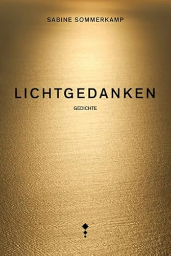 Lichtgedanken: Gedichte - Mit einem Vorwort von Bischöfin Kirsten Fehrs und Beiträgen von Rüdiger Jung und Michael Batz