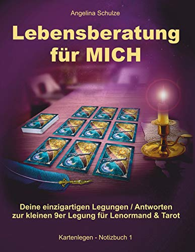 Lebensberatung für MICH: Deine einzigartigen Legungen / Antworten zur kleinen 9er Legung für Lenormand & Tarot (Lenormand Kartenlegen lernen für Anfänger)