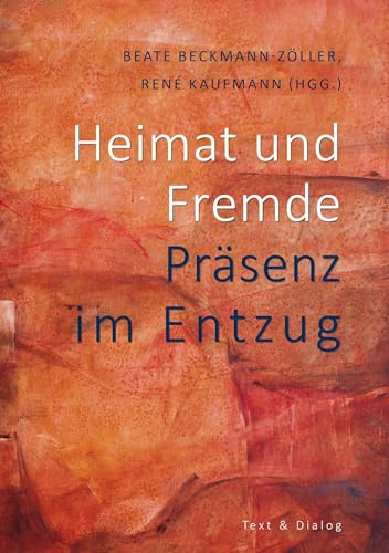 Heimat und Fremde: Präsenz im Entzug