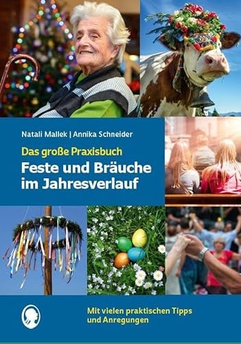 Feste und Bräuche im Jahresverlauf. Das große Praxisbuch: Unterhaltsame Beschäftigungsideen für Senioren mit Demenz rund um Feste und Feiern (Demenz. ... Aktivierung. Gedächtnistraining)