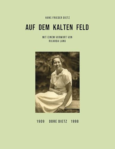 Auf dem Kalten Feld: Dore Dietz 1909-1998