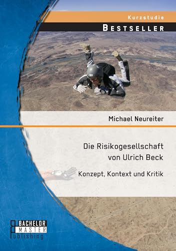 Die Risikogesellschaft von Ulrich Beck: Konzept, Kontext und Kritik: Konzept, Kontext und Kritik. Kurzstudie