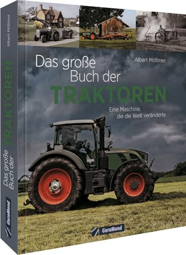 Das große Buch der Traktoren: Ein Maschine, die Welt veränderte: Ein Maschine, die die Welt veränderte. Alles zur faszinierenden Geschichte der Traktoren.