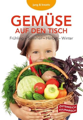 Gemüse auf den Tisch: Frühling - Sommer - Herbst - Winter