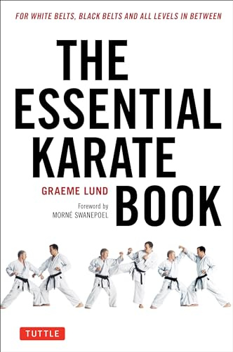 The Essential Karate Book: Companion Video Included: For White Belts, Black Belts and All Levels In Between: For White Belts, Black Belts and All Levels In Between [Online Companion Video Included]