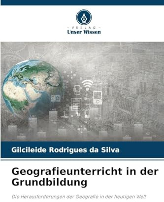 Geografieunterricht in der Grundbildung: Die Herausforderungen der Geografie in der heutigen Welt