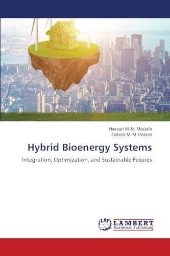 Hybrid Bioenergy Systems: Integration, Optimization, and Sustainable Futures