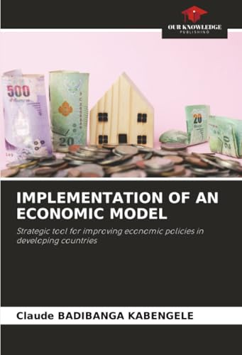 IMPLEMENTATION OF AN ECONOMIC MODEL: Strategic tool for improving economic policies in developing countries