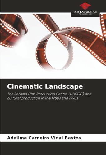 Cinematic Landscape: The Paraíba Film Production Centre (NUDOC) and cultural production in the 1980s and 1990s